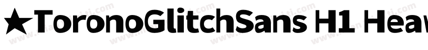 ★ToronoGlitchSans H1 Heavy划:字体转换